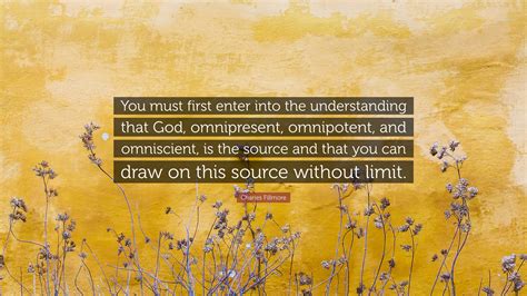 Charles Fillmore Quote: “You must first enter into the understanding ...