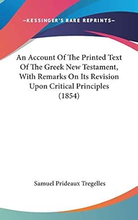 An Account Of The Printed Text Of The Greek New Testament, With Remarks ...