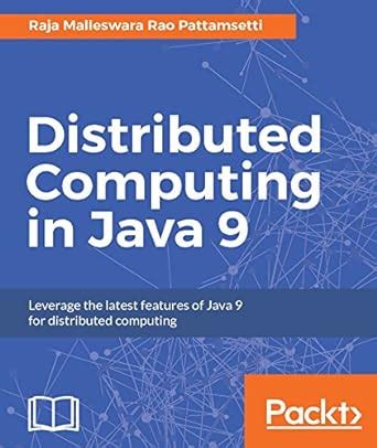 Distributed Computing in Java 9: Leverage the latest features of Java 9 ...