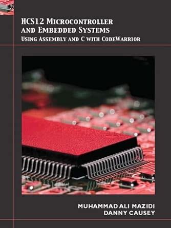 HCS12 Microcontrollers and Embedded Systems : Mazidi, Muhammad, Causey ...