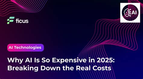Why AI Is So Expensive in 2025: Breaking Down the Real Costs - Ficus Technologies