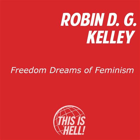 Stream Freedom Dreams of Feminism / Robin D. G. Kelley by This Is Hell ...