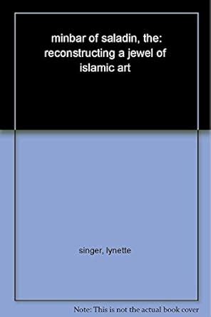 Buy The Minbar of Saladin: Reconstructing a Jewel of Islamic Art Book ...