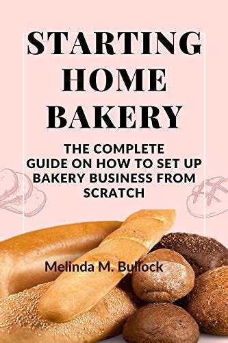 STARTING HOME BAKERY: The Complete Guide On How To Set Up Bakery ...