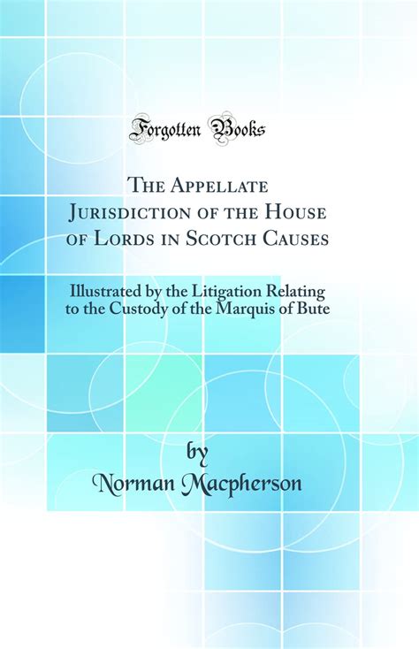 Buy The Appellate Jurisdiction of the House of Lords in Scotch Causes ...