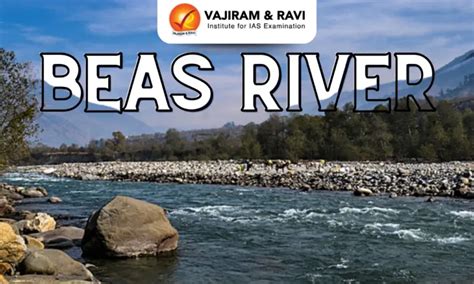 About Beas River, Origin, Source, Tributaries, Latest News