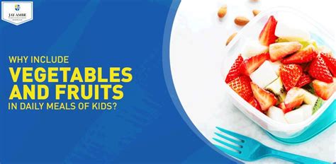 Why Include Vegetables and Fruits In Daily Meals of Kids?