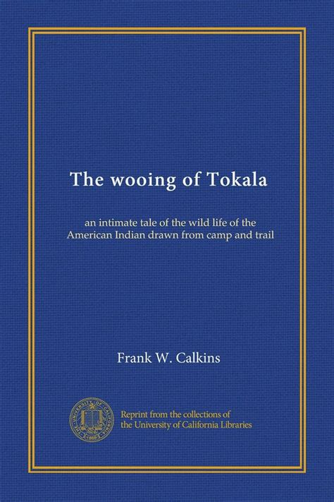 The wooing of Tokala: an intimate tale of the wild life of the American ...