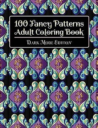 100 Fancy Patterns Adult Coloring Book: Dark Mode Edition : STP Books ...