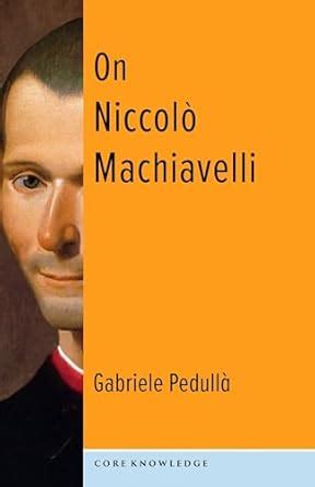 Buy On Niccolò Machiavelli: The Bonds of Politics (Core Knowledge) Book ...