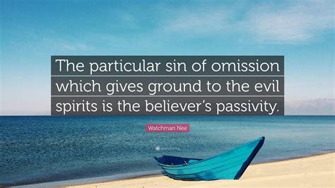 Watchman Nee Quote: “The particular sin of omission which gives ground ...