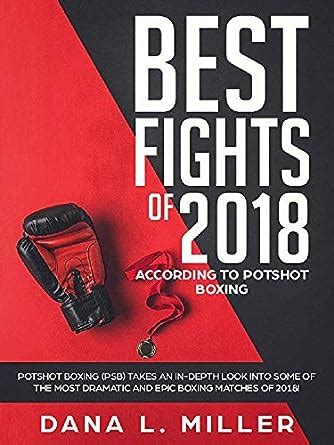 Best Fights of 2018 (According to Potshot Boxing) eBook : Miller, Dana ...