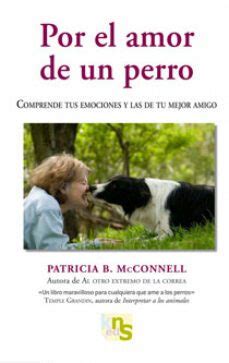 POR EL AMOR DE UN PERRO: COMPRENDE TUS EMOCIONES Y LAS DE TU MEJO R ...