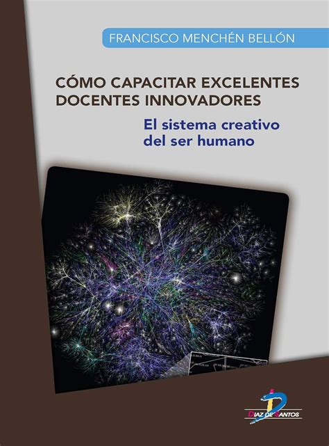 Cómo capacitar excelentes docentes innovadores:El sistema creativo del ...