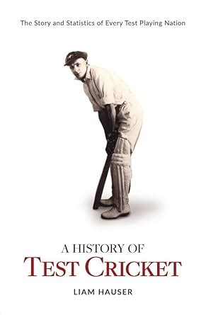 Buy A History of Test Cricket: The Story and Statistics of Every Test ...