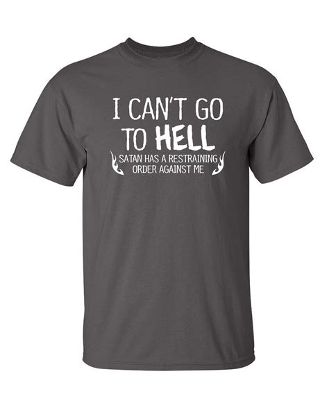 I Can't Go To Hell Hilarious Saying Tshirt Humor Novelty Graphic Tees ...