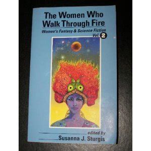 Buy The Women Who Walk Through Fire: Women's Fantasy and Science ...