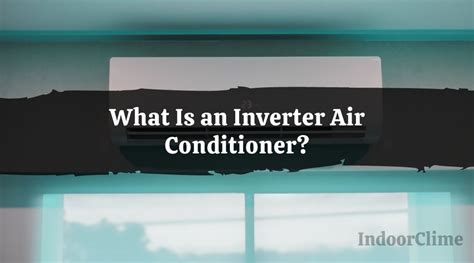 What Is an Inverter Air Conditioner? - IndoorClime