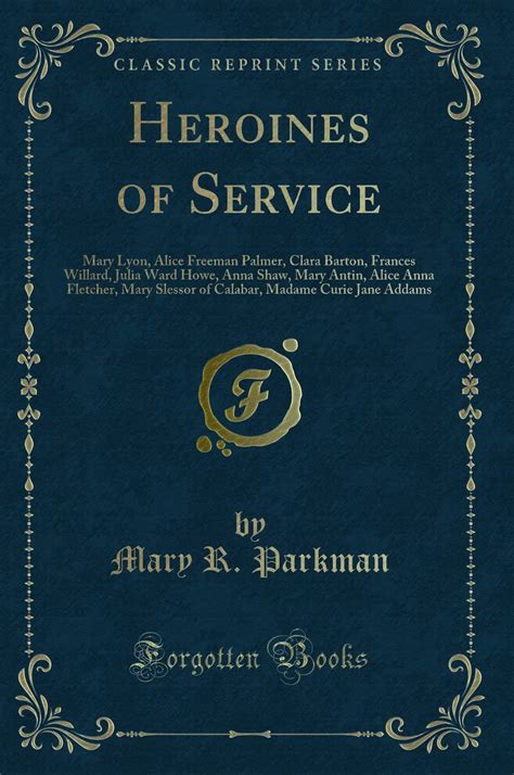 Buy Heroines of Service: Mary Lyon, Alice Freeman Palmer, Clara Barton ...