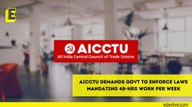 AICCTU demands govt to enforce laws mandating 48-hrs work per week
