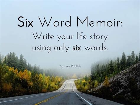 Six Word Memoir: Write your life story using only six words. | Six word ...