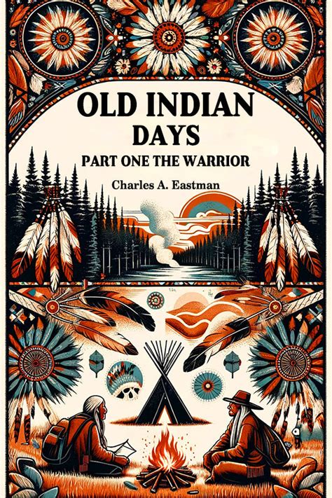 Buy Old Indian Days Part One The Warrior book by Charles A. Eastman