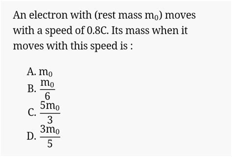 An electron with (rest mass mathrm { m } _ { 0 } ) moves with a speed of..