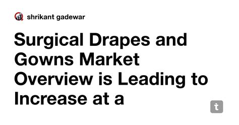Surgical Drapes and Gowns Market Overview is Leading to Increase at a ...