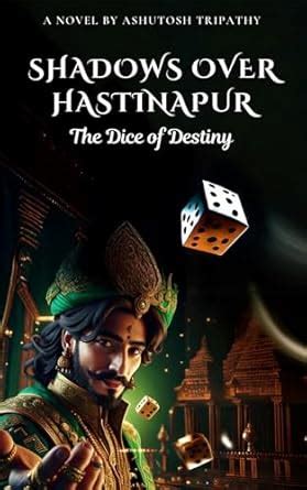Shadows Over Hastinapur The Dice of Destiny: Unraveling the Shadows of ...
