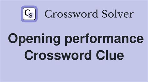 Opening performance - Crossword Clue Answers - Crossword Solver