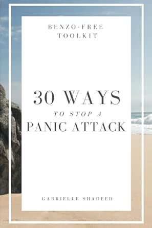 Benzo-Free Tool Kit: 30 Ways To Stop A Panic Attack : Shadeed ...
