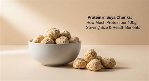 Protein in Soya Chunks: How Much Protein per 100g, Serving Size, Benefits