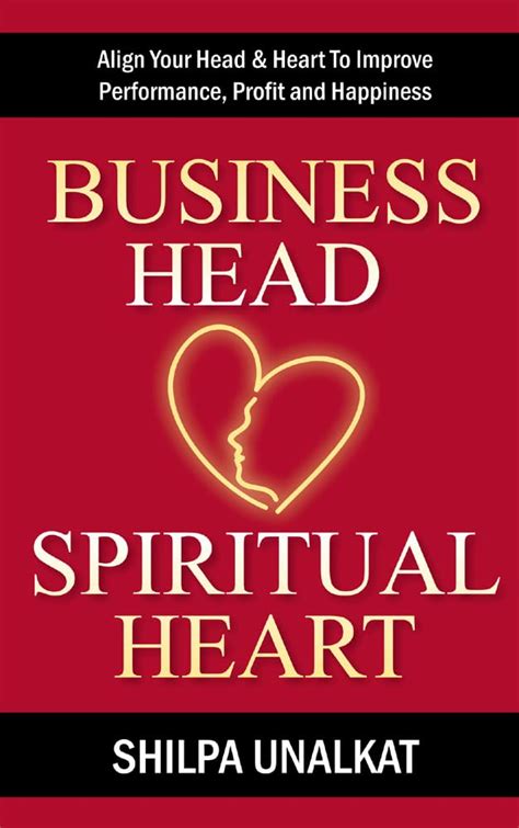 Business Head, Spiritual Heart: Align Your Head & Heart To Improve ...