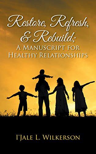 Restore, Refresh, & Rebuild ; a Manuscript for Healthy Relationships ...