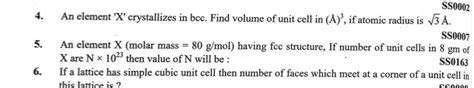 SS00024. An element ' X ' crystallizes in bcc. Find volume of unit cell