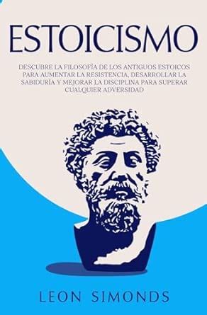 Estoicismo: Descubre la Filosofa de los Antiguos Estoicos para Aumentar ...
