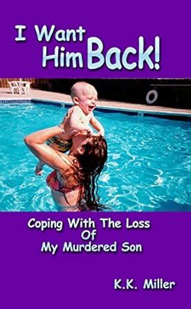 I Want Him Back!: Coping With the Loss of My Murdered Son eBook ...