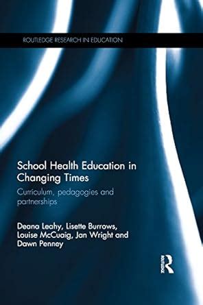 School Health Education in Changing Times: Curriculum, pedagogies and ...