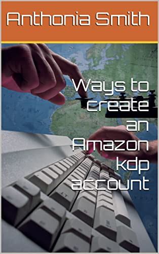 Ways to create an Amazon kdp account eBook : Smith, Anthonia: Amazon.in ...