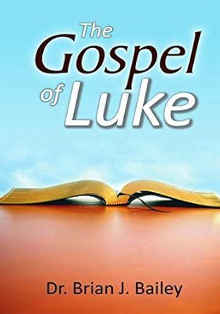 Gospel of Luke eBook : Dr. Brian J. Bailey: Amazon.in: Kindle Store