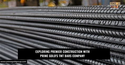 Exploring Premier Construction with Prime Gold’s TMT Bars Company
