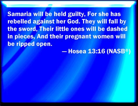 Hosea 13:16 Samaria shall become desolate; for she has rebelled against ...