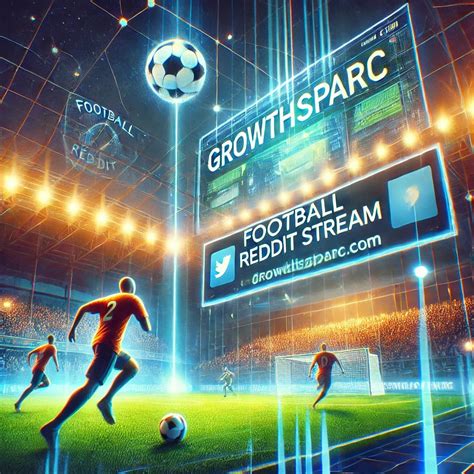 Football Reddit Stream: Safe Streaming Guide - growthsparc.com