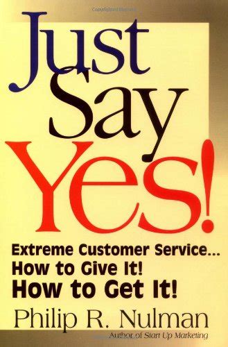 Buy Just Say Yes!: Extreme Customer Service...How to Give It! How to ...