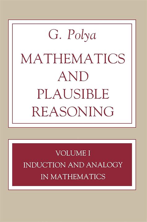 Mathematics and Plausible Reasoning, Volume 1: Induction and Analogy in ...