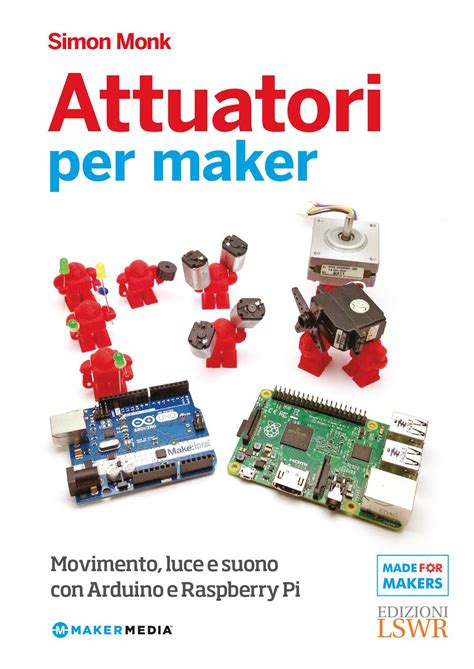 Attuatori per maker: Movimento, Luce E Suono Con Arduino E Raspberry Pi ...