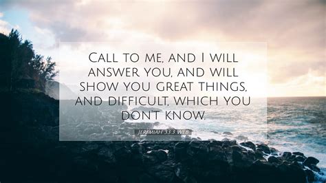 Jeremiah 33:3 Call to me, and I will answer you, and show you great and ...