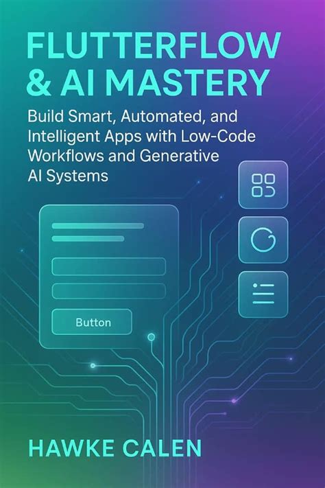FlutterFlow & AI Mastery: Build Smart, Automated, and Intelligent Apps ...