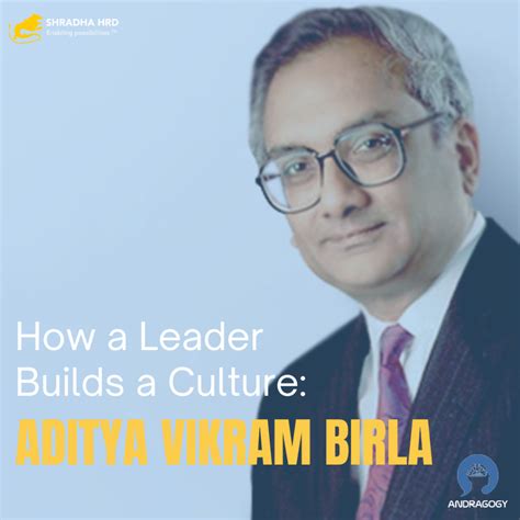 How a Leader Builds a Culture: Aditya Vikram Birla - Shradha HRD