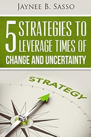 5 Strategies to Leverage Times of Change and Uncertainty eBook : Sasso ...